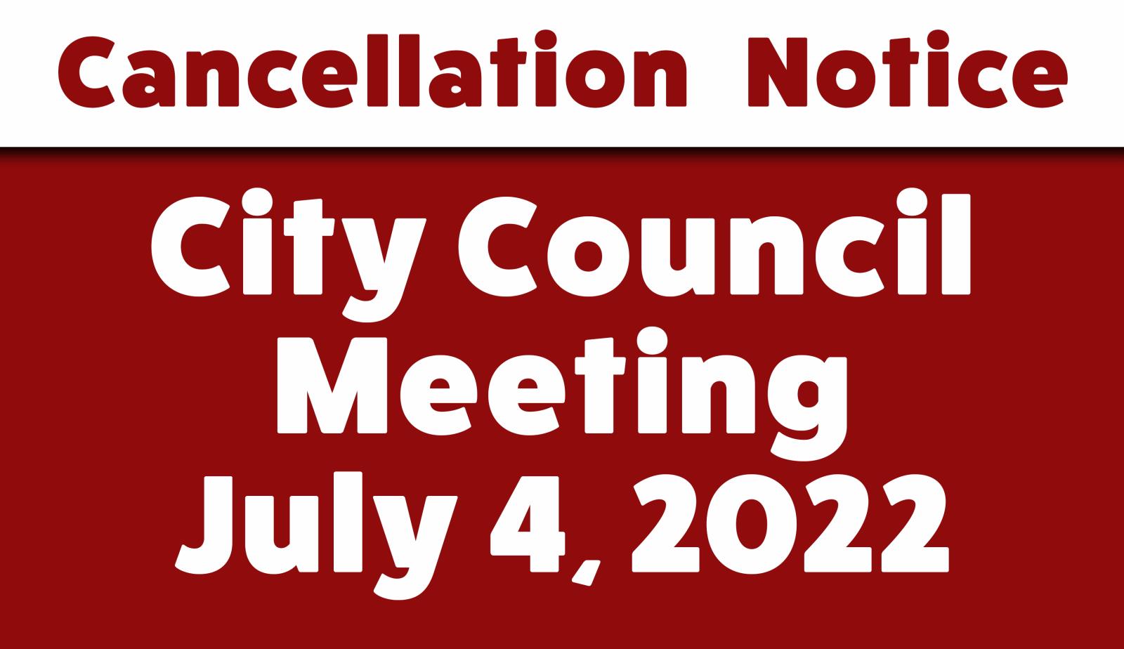 Cancellation Notice (07-04-22 City Council Meeting)