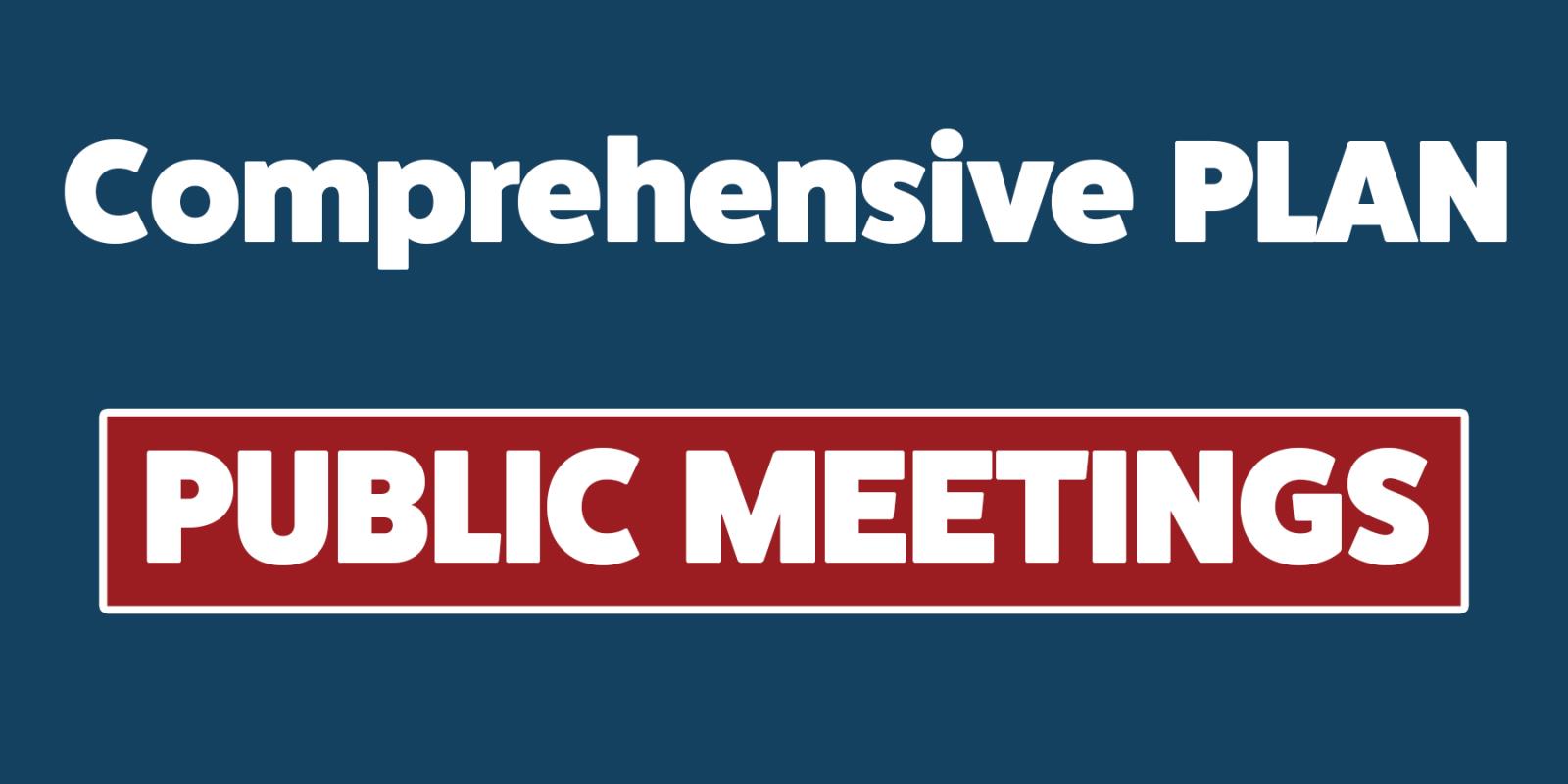 Comprehensive Land Use Plan - Public Meetings